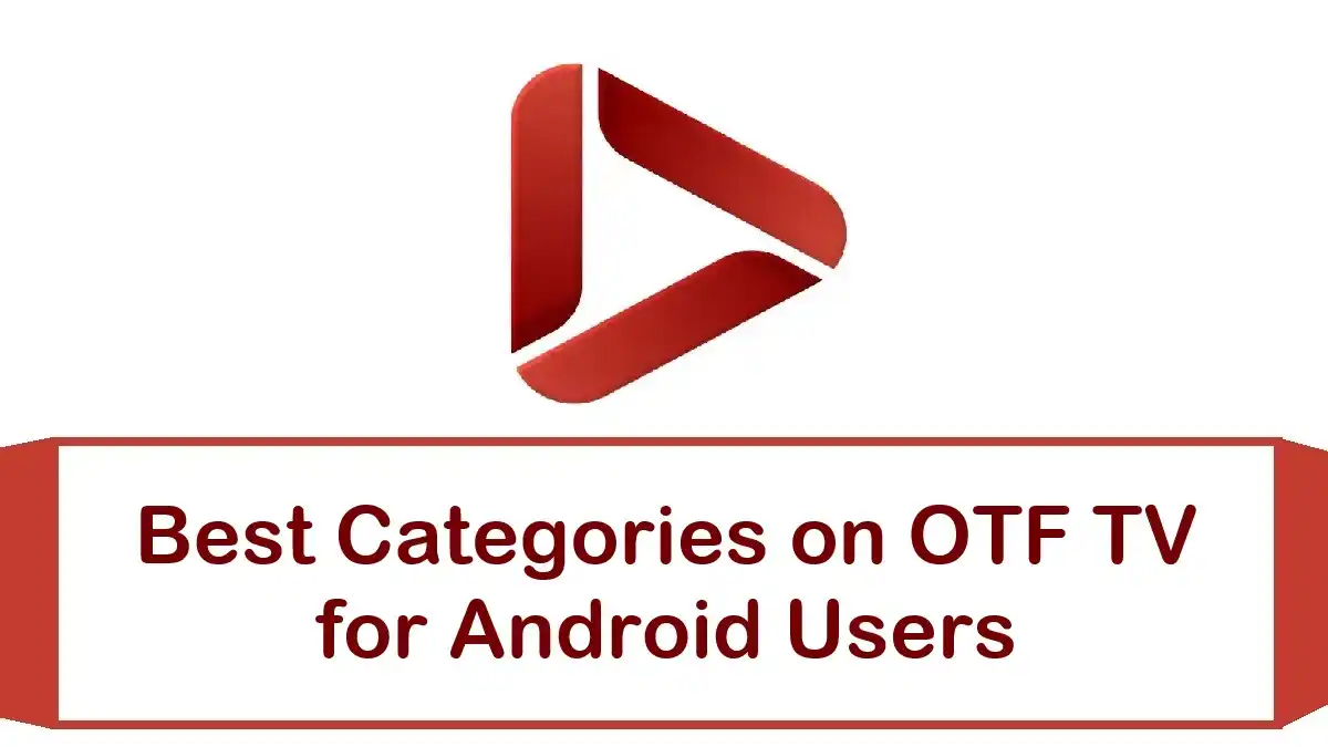 Best Categories on OTF TV for Android Users