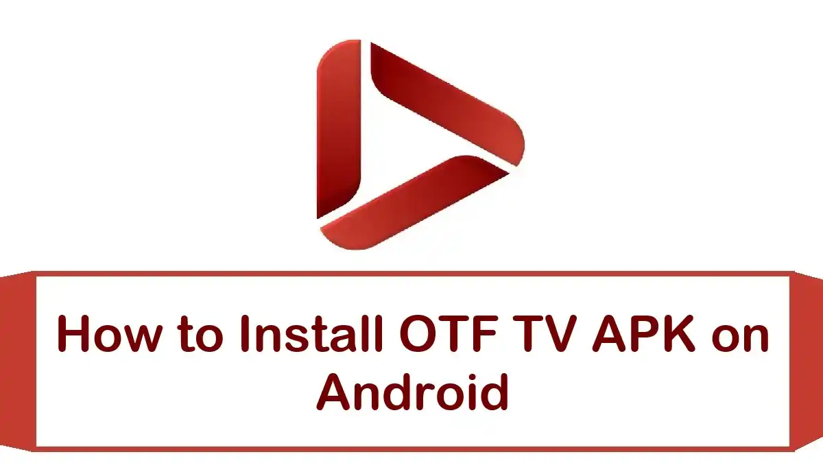 How to Install OTF TV APK on Android
