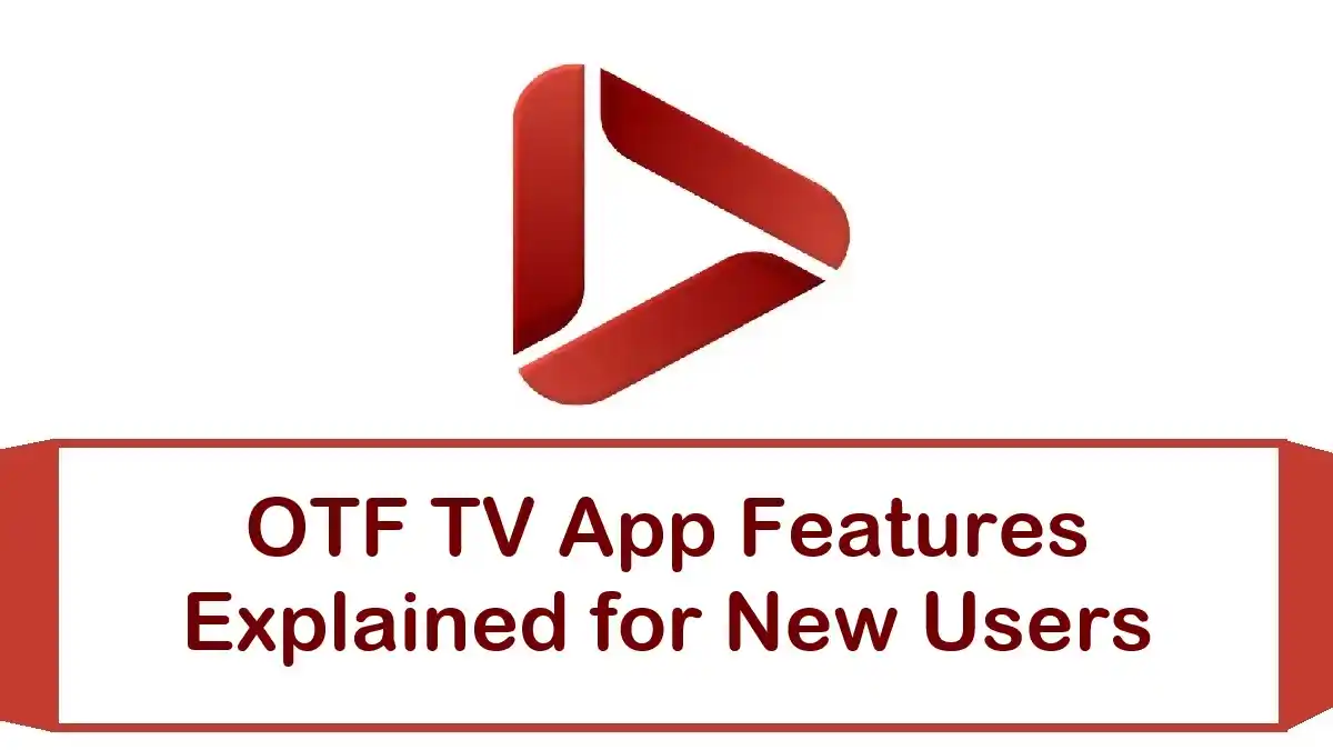 OTF TV App Features Explained for New Users