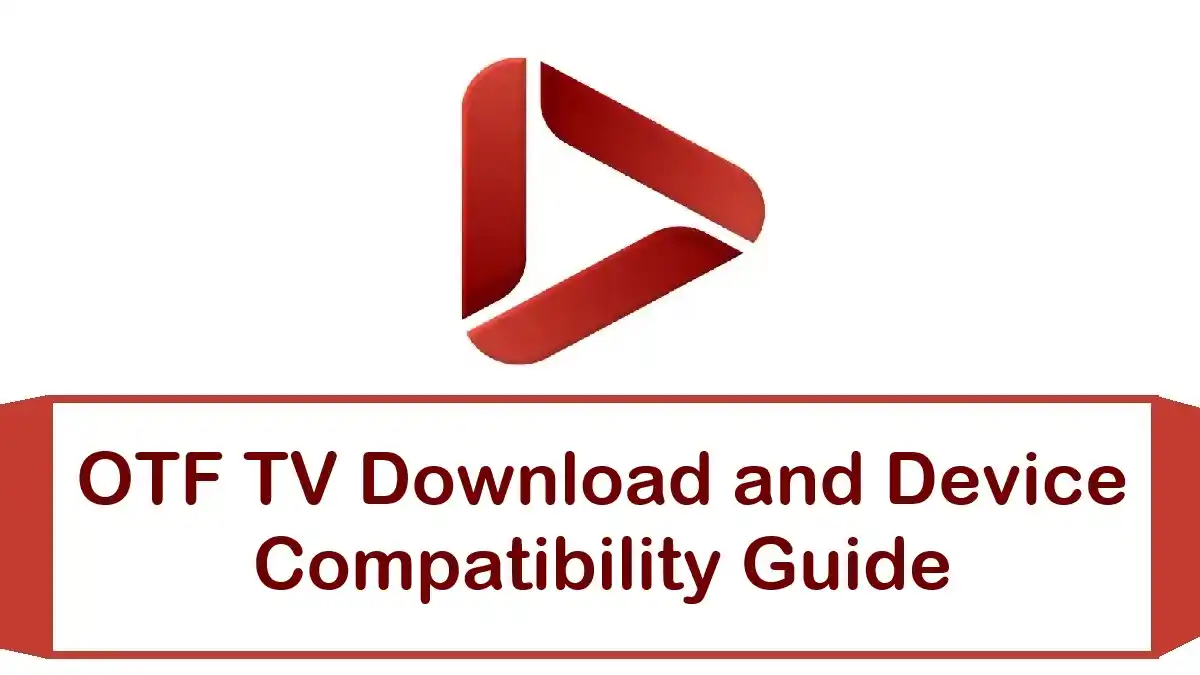 OTF TV Download and Device Compatibility Guide